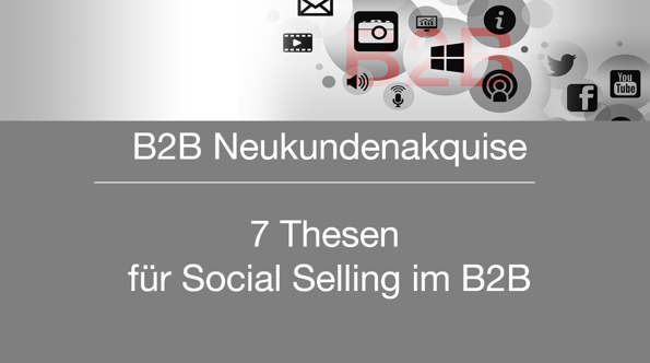 B2B Neukundenakquise - 7 Thesen für Social Selling im B2B Vertrieb B2B Neukundenakquise - 7 Thesen für Social Selling im B2B Vertrieb